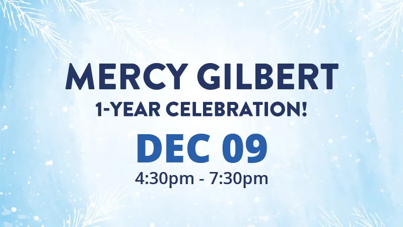 Mercy Gilbert One Year Celebration!