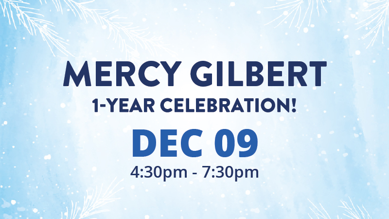 Mercy Gilbert One Year Celebration!
